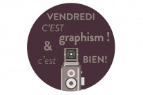 Vendredi c’est Graphism !